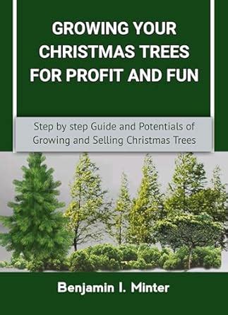 GROWING YOUR CHRISTMAS TREES FOR PROFIT AND FUN: Step by step Guide and ...