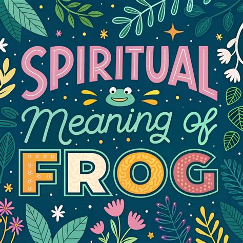 The Spiritual Meaning of Frog: 13 Symbolisms and Insights