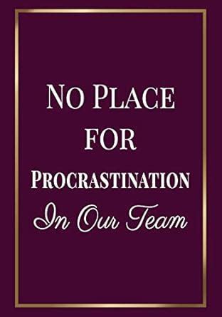 Buy No Place for Procrastination in Our Team: Appreciation Gifts for ...