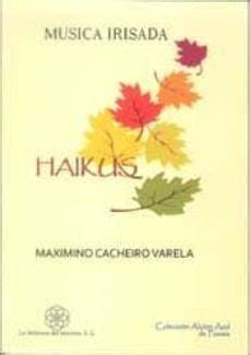 MUSICA IRISADA HAIKUS | Maximino Cacheiro Varela | LA BIBLIOTECA DEL ...