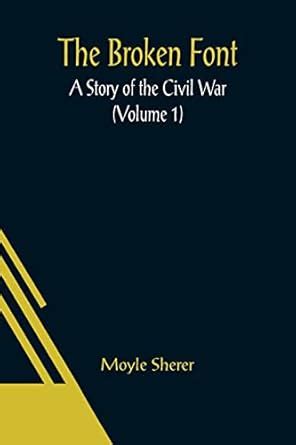 Buy The Broken Font: A Story of the Civil War (Volume 1) Book Online at ...