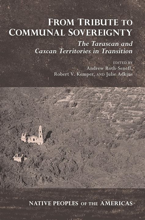 From Tribute to Communal Sovereignty: The Tarascan and Caxcan ...