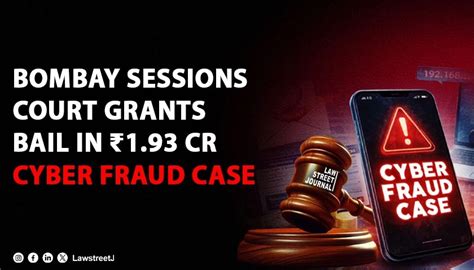 Bombay Sessions Court Grants Bail in 193 Crore Cyber Fraud Case ...