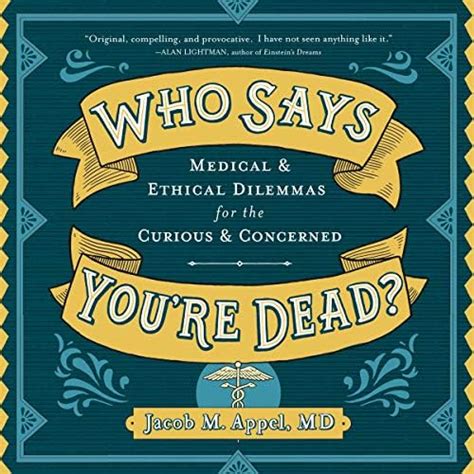 Buy Who Says You're Dead?: Medical & Ethical Dilemmas for the Curious ...