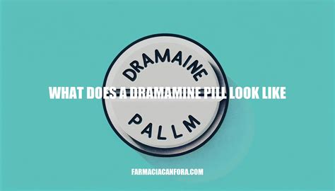 What Does a Dramamine Pill Look Like: A Guide to Identifying Medication