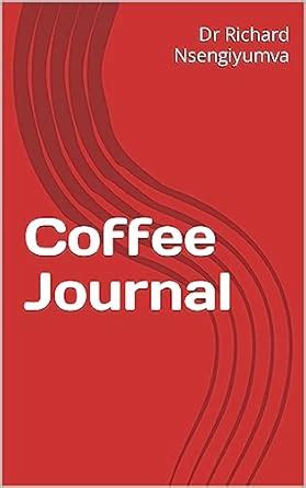 Coffee Journal eBook : Nsengiyumva, Dr Richard: Amazon.in: Kindle Store