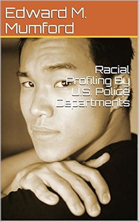 Racial Profiling By U.S. Police Departments eBook : M. Mumford, Edward ...