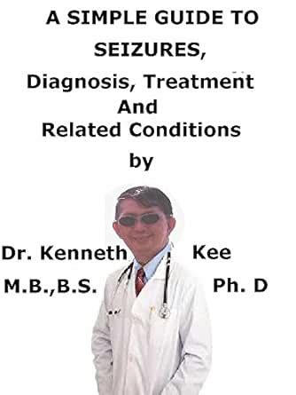 A Simple Guide To Seizures, Diagnosis, Treatment And Related Conditions ...