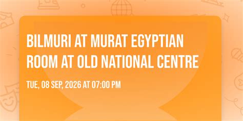 Bilmuri at Murat Egyptian Room at Old National Centre, Murat Egyptian ...