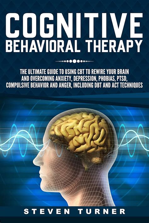 Cognitive Behavioral Therapy: The Ultimate Guide to Using CBT to Rewire ...