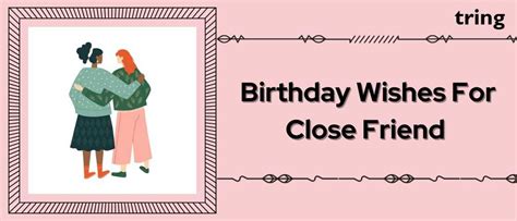 100+ Birthday Wishes And Messages For Close Friend