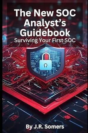 Buy The New SOC Analyst's Guidebook: Surviving Your First SOC Book ...
