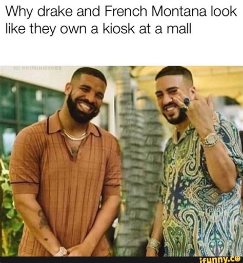 Why drake and French Montana look like they own a kiosk at a mall ...