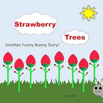 Strawberry Trees! : Another Funny Bunny Story! eBook : Smith, CJ ...