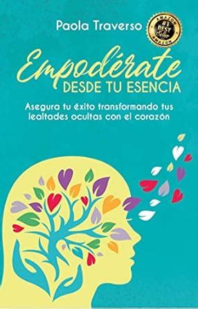 EMPODÉRATE DESDE TU ESENCIA: Asegura tu éxito transformando tus ...