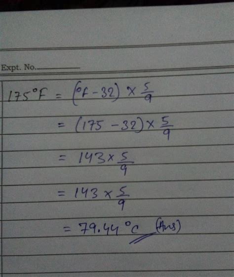 the temperature of water is 175 degree Fahrenheit what will be its ...