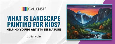 What Is Landscape Painting for Kids – Seeing Nature – Gallerist.in