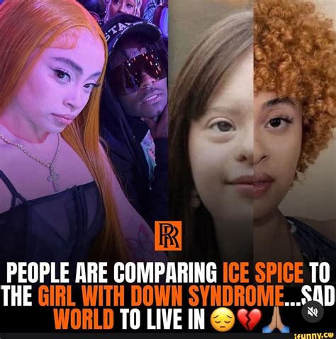 PEOPLE ARE COMPARING ICE SPICE TO THE GIRL WITH DOWN SYNDROME...SQD ...