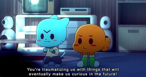 You're traumatizing us with things that will eventually make us curious ...