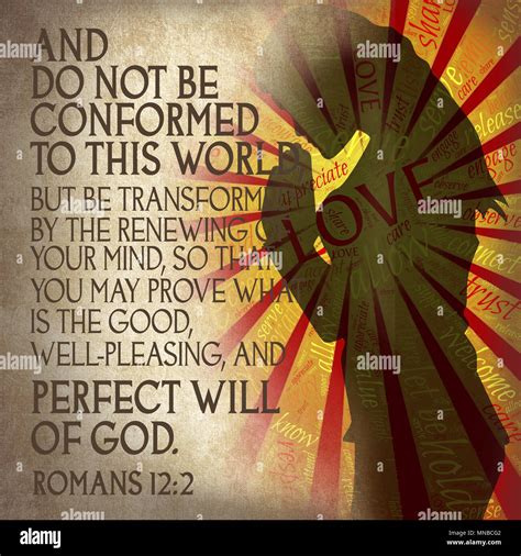 And do not be conformed to this world, but be transformed by the ...