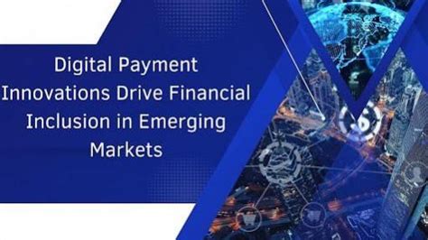 Digital Payment Innovations Drive Financial Inclusion in Emerging ...