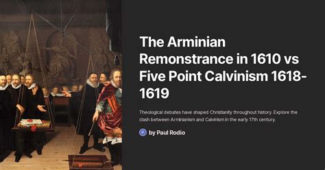 The Arminian Remonstrance in 1610 vs Five Point Calvinism 1618-1619