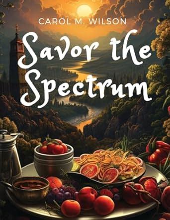 Buy Savor the Spectrum: Complete Recipes for Every Flavor Palette Book ...