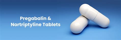 Pregabalin and Nortriptyline Tablets: Uses, Side Effects & Dosage