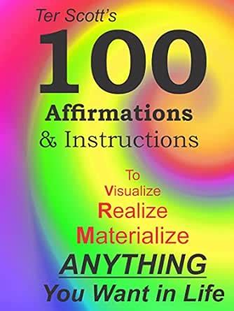 100 Affirmations and Instructions: Visualize, Realize, Materialize ...