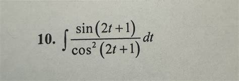Solved 10. ∫cos2(2t+1)sin(2t+1)dt | Chegg.com