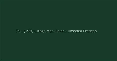 Taili (198) Village Map, PIN Code, Population | Solan, Himachal...