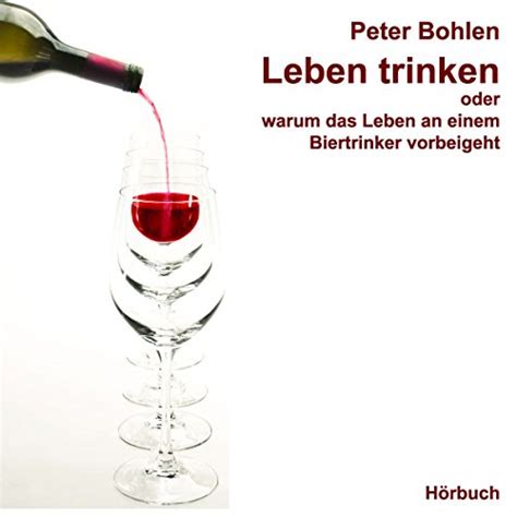 Leben trinken. Oder warum das Leben an einem Biertrinker vorbeigeht ...
