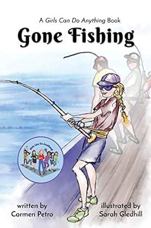 Gone Fishing: A Girls Can Do Anything Book: 1 : Petro, Carmen, Gledhill ...