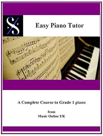 EASY PIANO TUTOR: A complete Course from absolute beginner to Grade 1 ...
