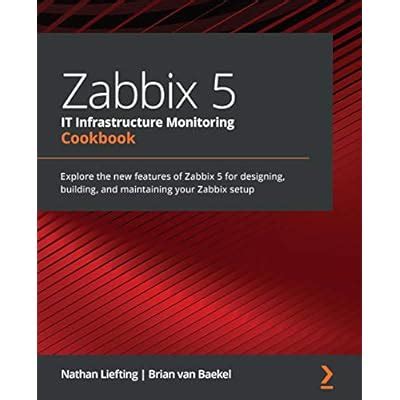 Buy Zabbix 5 IT Infrastructure Monitoring Cookbook: Explore the new ...