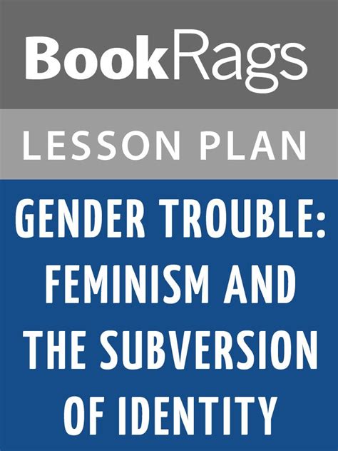 Lesson Plan Gender Trouble: Feminism and the Subversion of Identity by ...