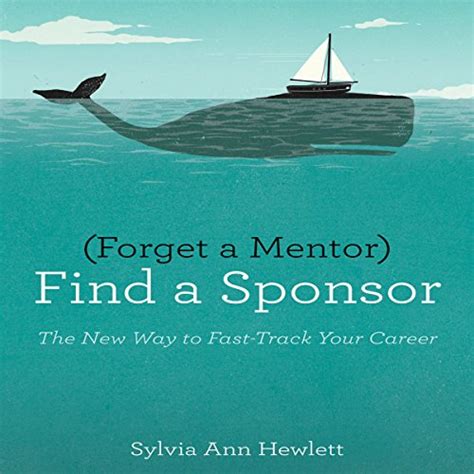 Forget a Mentor, Find a Sponsor: The New Way to Fast-Track Your Career ...