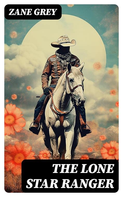 The Lone Star Ranger: Western Classic eBook : Grey, Zane: Amazon.in ...