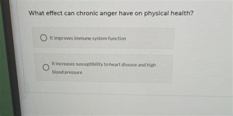 What effect can chronic anger have on physical health?It improves immune..