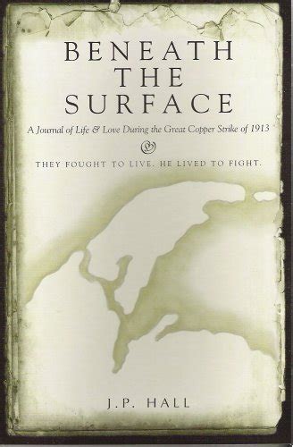 Beneath the surface: A journal of life & love during the great copper ...