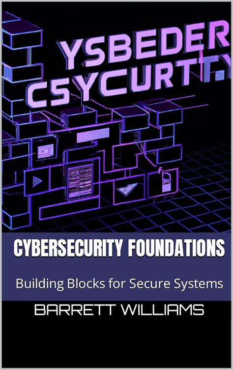 Cybersecurity Foundations: Building Blocks for Secure Systems (Securing ...