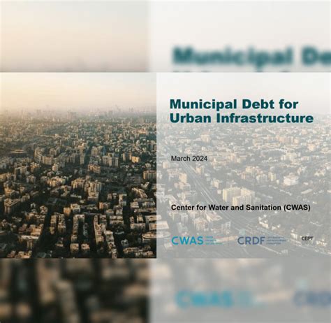 Municipal Debt For Urban Infrastructure - CWAS | CRDF | CEPT