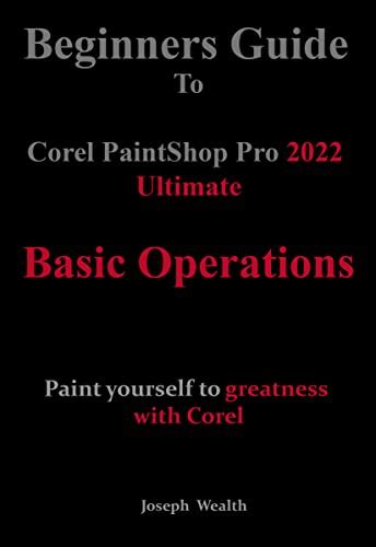 Beginners Guide to Corel PaintShop Pro 2022 Ultimate: Basic operations ...