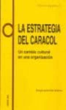 LA ESTRATEGIA DEL CARACOL: UN CAMBIO CULTURAL EN UNA ORGANIZACION ...