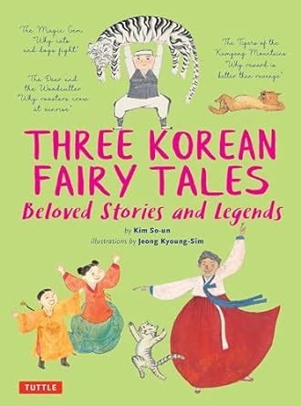 Three Korean Fairy Tales: Beloved Stories and Legends : So-Un, Kim ...