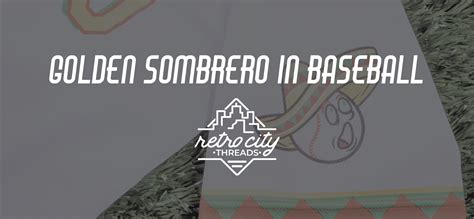Golden Sombrero In Baseball – Retro City Threads