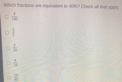 Solved: Which fractions are equivalent to 40%? Check all that apply. 8/ ...