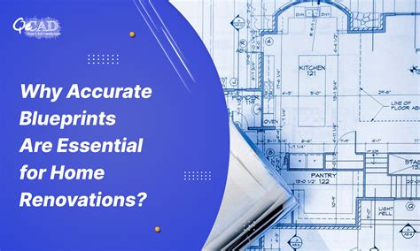Why Accurate Blueprints Are Essential for Home Renovations?