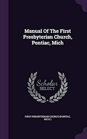 Manual Of The First Presbyterian Church, Pontiac, Mich : First ...