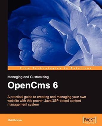 Managing And Customizing Opencms 6 Websites: Java/jsp Xml Content ...